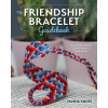 The Beginner's Guide to Friendship Bracelets: Essential Lessons for Creating Stylish Designs to Wear and Give (Knots Masha)