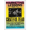 Marketing Lessons from the Grateful Dead - What Every Business Can Learn from the Most Iconic Band in History (David Scott Meerman)(Pevná)