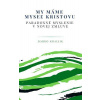 My máme myseľ Kristovu