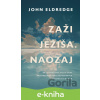 E-kniha Zaži Ježiša. Naozaj - John Eldredge