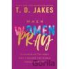 When Women Pray - T. D. Jakes