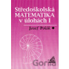 Středoškolská matematika v úlohách I - Josef Polák