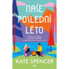 Naše poslední léto - Kate Spencer