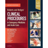 Roberts and Hedges' Clinical Procedures in Emergency Medicine and Acute Care
