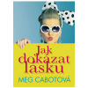 Jak dokázat lásku - Meg Cabotová