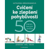 Cvičení ke zlepšení pohyblivosti - 50 tréninkových sestav - Katharina Brinkmannová