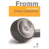 Fromm Erich: Umění naslouchat (Autorova kulturní psychoanalýza vychází z Freuda, ale zdůrazňuje socio-kulturní vlivy ve vývoji člověka. ( 198 str. B5) (vydání Portál 2018))