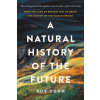 A Natural History of the Future: What the Laws of Biology Tell Us about the Destiny of the Human Species (Brožovaná)