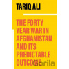 The Forty Year War in Afghanistan and Its Predictable Outcome - Tariq Ali