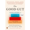 The Good Gut: Taking Control of Your Weight, Your Mood, and Your Long-Term Health Sonnenburg JustinPaperback