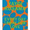 Yayoi Kusama: Every Day I Pray for Love