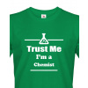 Pánské tričko pro chemiky Trust me, I´m a chemist, Barva Zelená, Velikost XL Bezvatriko.cz 108032