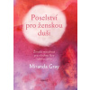 Gray Miranda: Poselství pro ženskou duši (soubor poselství a afirmací pro jednotlivé fáze vašeho měsíčního cyklu, jež pomáhají znovu se spojit s vaším ženstvím a vaší spiritualitou ( 134 str. B6) (vyd
