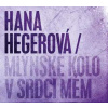 Hana Hegerová - Mlýnské kolo v srdci mém - CD /digipack malý/