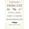 Príbuzní: Život, láska, smrť a umenie neandertálcov - Rebecca Wragg Sykes