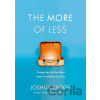 The More of Less: Finding the Life You Want Under Everything You Own Becker Joshua
