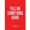 Tell Me Something Good - Jarrett Earnest, David Zwirner Books