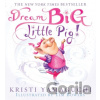 Dream Big, Little Pig! - Kristi Yamaguchi