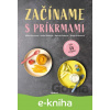 E-kniha Začíname s príkrmami - Judita Tkáčová, Eliška Pivrncová, Petra Kuřátková, Tereza Vrábelová