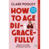 How to Age Disgracefully - Clare Pooley, Transworld Publishers Ltd