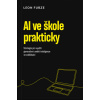 AI ve škole prakticky Strategie pro využití generativní umělé inteligence ve vzdělávání - Furze Leon