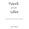 Papež proti válce Skutky a nikoliv pouhá slova papeže míru Benedikta XV - Karel Kašpar