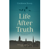 Life After Truth - Ceridwen Dovey