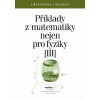 Příklady z matematiky nejen pro fyziky III. - Jiří Kopáček