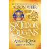 Six Tudor Queens 4: Anna of Kleve, Queen of Secrets - Alison Weir