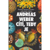 Weber Andreas: Cítí, tedy je (autor ukazuje, že i jiné živé bytosti nejsou jen biologické stroje,ale že jsou stejně jako lidé živými, tvůrčími subjekty poháněnými smyslem a výrazem ( 343 str. B5) (vyd