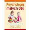 Psychologie malých dětí - Jak mezilidské vztahy podporují vývoj dítěte od narození do dvou let věku - Murray Lynne