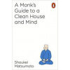 A Monks Guide to a Clean House and Mind - Shoukei Matsumoto, Penguin