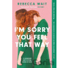 I'm Sorry You Feel That Way