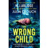 The Wrong Child - Julia Crouch, M. J. Arlidge