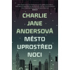 Město uprostřed noci [Anders Charlie Jane]