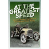 At the Greatest Speed: Gordon Bennett, the Father of International Motor Racing (Lynch Patrick)