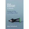 Blue : A Memoir - Keeping the Peace and Falling to Pieces - Sutherland John