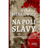 Na poli slávy - Henryk Sienkiewicz