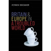 Britain and Europe in a Troubled World