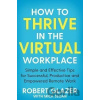 How to Thrive in the Virtual Workplace - Robert Glazer, Mick Sloan