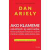 Ako klameme – ostatných aj sami seba - Dan Ariely