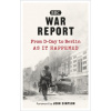 War Report: From D-Day to Berlin