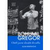 Bohumil Gregor. Chtěl jsem sloužit divadlu - Alena Martínková