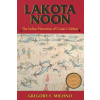 Lakota Noon: The Indian Narrative of Custer's Defeat