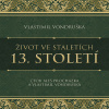 Život ve staletích 13. století (Audiokniha) (Aleš Procházka, Vlastimil Vondruška)