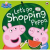 Peppa Pig: Lets Go Shopping Peppa - Peppa Pig, Penguin Random House Children's UK