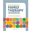 The Essential Family Therapy Workbook: Exercises to Improve Communication, Resolve Conflict, and Build Connection