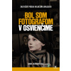 Bol som fotografom v Osvienčime - Anna Dobrowolska - online doručenie