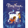 Play Yoga: Have Fun and Grow Healthy and Happy