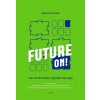 Future ON! - Jak zkrotit šelmy digitální džungle - Bob Kartous